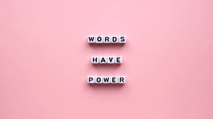 The Power of Your Words: Why What You Say Matters